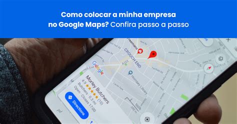 Como Aparecer No Google Maps Confira O Passo A Passo