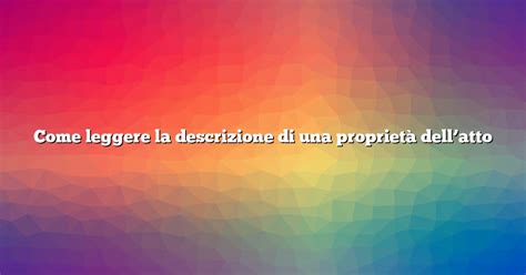 Come Leggere La Descrizione Di Una Propriet Dell Atto Diffusonslascience