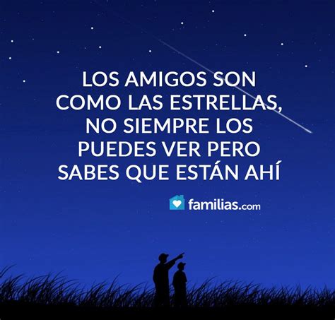 Los Amigos Son Como Las Estrellas No Siempre Los Puedes Ver Pero Sabes