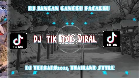 Dj Jangan Ganggu Pacarku Versi Thailand Style Terbaru 2024 Youtube