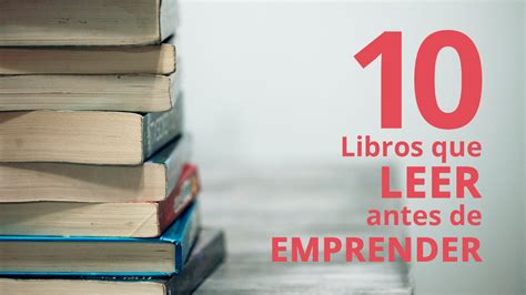 Los 10 Libros Que Debes Leer Antes De Emprender 3ymedia