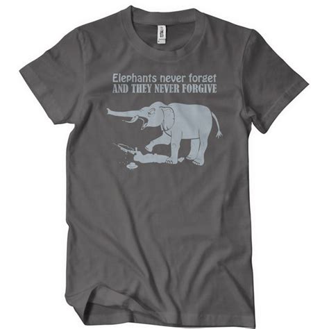 Elephants Never Forget And They Never Forgive T Shirt Mens T Shirt