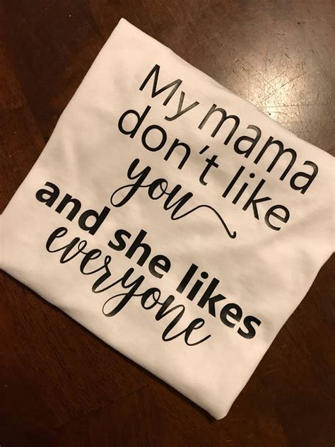 My Mama Dont Like You And She Likes Everyone Tee Onesie Custom Momma