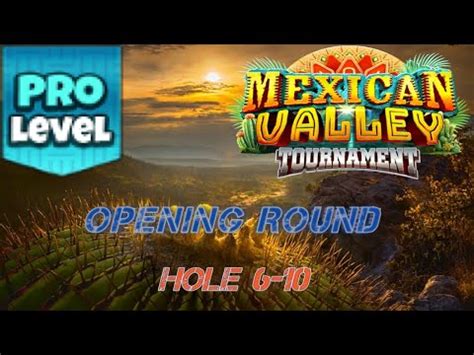 GOLF CLASH MEXICAN VALLEY TOURNAMENT PRO OPENING ROUND HOLES 6 10