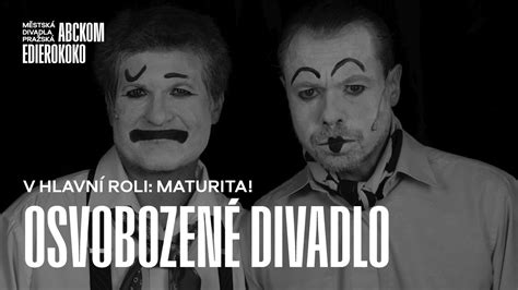 OSVOBOZENÉ DIVADLO V HLAVNÍ ROLI MATURITA YouTube