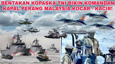 BENTAKAN KOPASKA TNI BIKIN KOMANDAN KAPAL MALAYSIA KOCAR KACIR YouTube