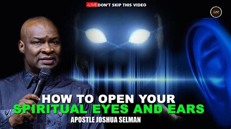 Opening Spiritual Eyes And Ears Apostle Joshua Selman Youtube