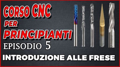 Corso CNC Per Principianti Introduzione Alle Frese Episodio 5 YouTube