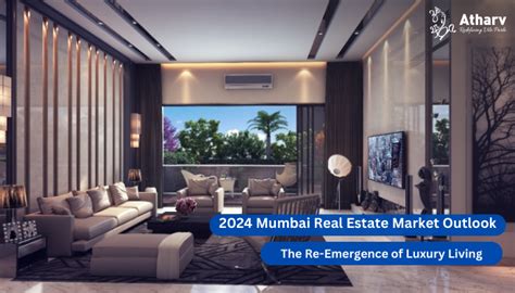 2024 Mumbai Real Estate Market Outlook The Re Emergence Of Luxury Living Atharv Lifestyle