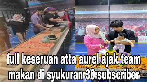 Syukuran Subsriber Atta Mamanur Ajak Team Ahha Makan Makan Youtube