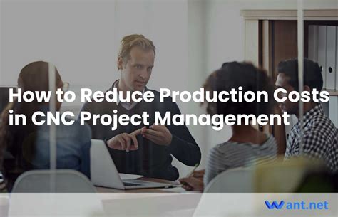 How To Reduce Production Costs In Cnc Project Management Want Net