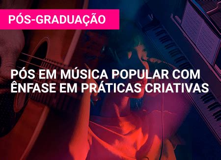 Pos Graduacao Em Musica - Pós-Graduação em Música Popular e Extensão Universitária