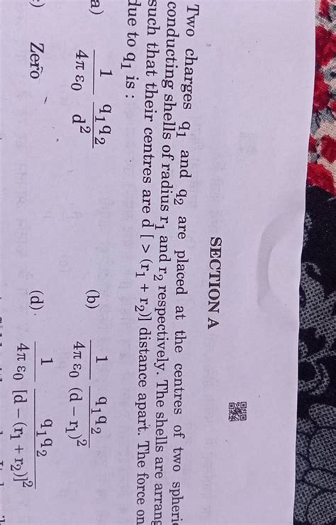 Section A Two Charges Q1 And Q2 Are Placed At The Centres Of Two Spheri