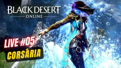 Live de Black Desert BDO a bela Pirata Corsária 05 YouTube