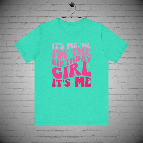 Its Me Hi Im The Birthday Girl T Shirt Bday Party Shirt Birthday