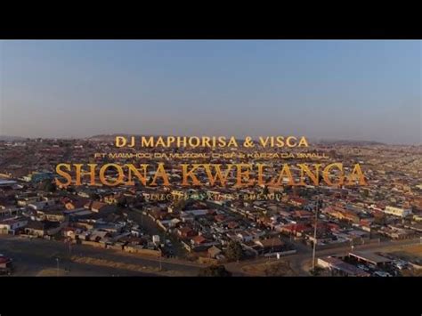 Dj Maphorisa Visca Shona Kwelanga Music Video Feat Kabza De Small