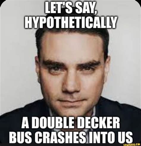 LET S SAY HYPOTHETICALLY A DOUBLE DECKER BUS CRASHES INTO US IFunny