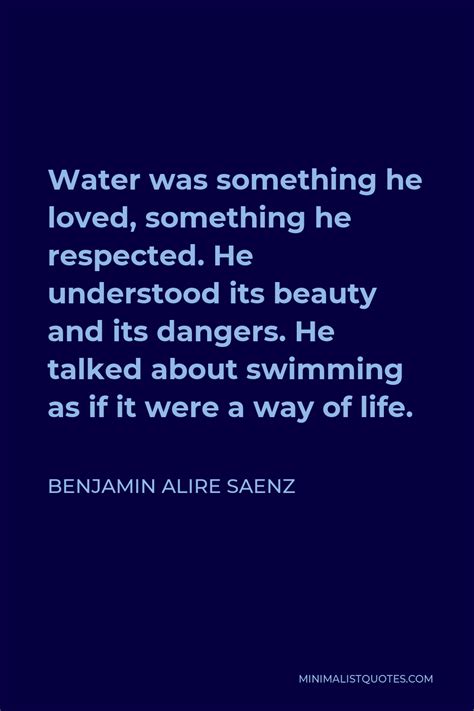 Benjamin Alire Saenz Quote Water Was Something He Loved Something He Respected He Understood