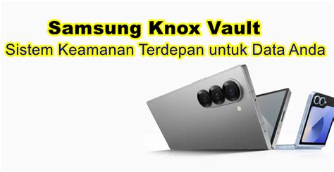 Samsung Knox Vault Sistem Keamanan Terdepan Untuk Data Anda Serbakuis