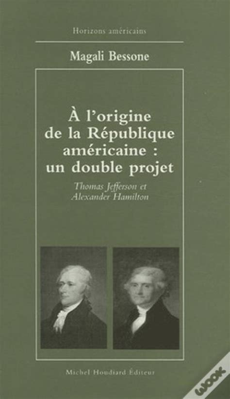 À L Origine De La République Américaine Un Double Projet de Magali