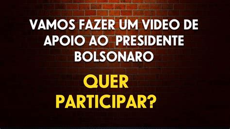 QUER PARTICIPAR DO VIDEO DE APOIO AO PRESIDENTE YouTube