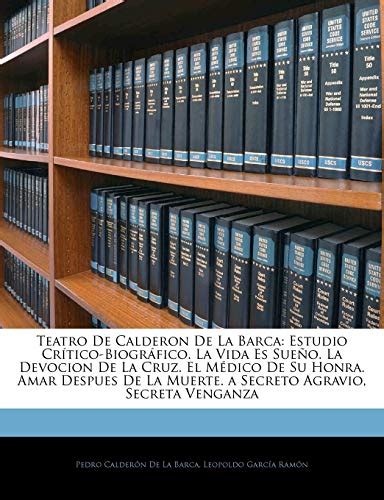 Teatro De Calderon De La Barca Estudio Crítico Biográfico La Vida Es