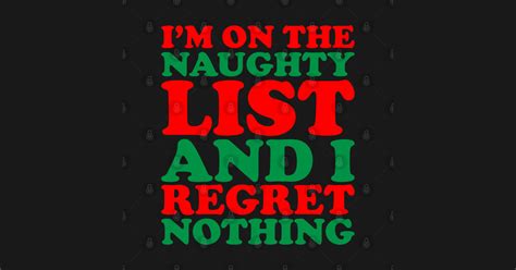 Im On The Naughty List And I Regret Nothing Funny Santa Claus Naughty List Christmas