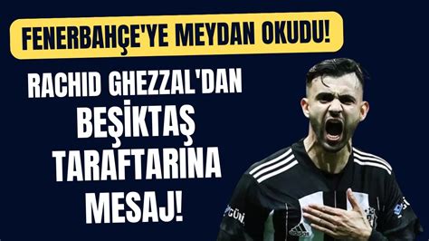 Rachid Ghezzal dan Beşiktaş taraftarına mesaj Fenerbahçe ye meydan