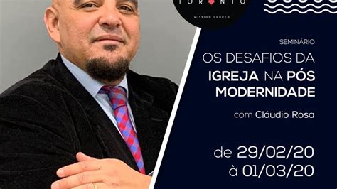 Seminário Os Desafios da Igreja na Pós Modernidade Pr Cláudio Rosa