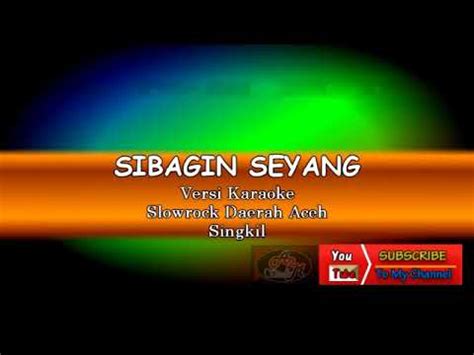 Sibagin Seyang Karaoke Aceh Singkil YouTube