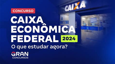 Concurso Caixa Econômica Federal Em 2024 O Que Estudar Agora🧂 Seu