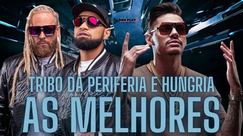 Tribo Da Periferia E Hungria Hip Hop As Melhores M Sicas As Mais