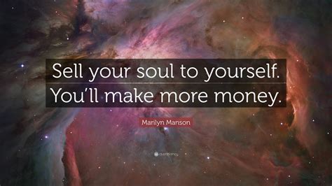 Marilyn Manson Quote: “Sell your soul to yourself. You’ll make more money.”