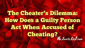 The Cheater S Dilemma How Does A Guilty Person Act When Accused Of