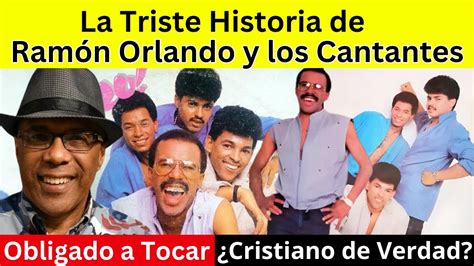 La Historia De Ram N Orlando Y Los Cantantes Youtube