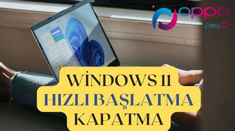 Windows 11 Hızlı Başlatma Kapatma Oppo Forum