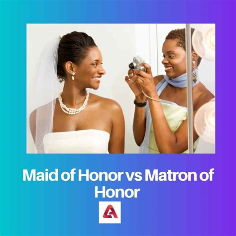 Maid Of Honor Vs Matron Of Honor Difference And Comparison