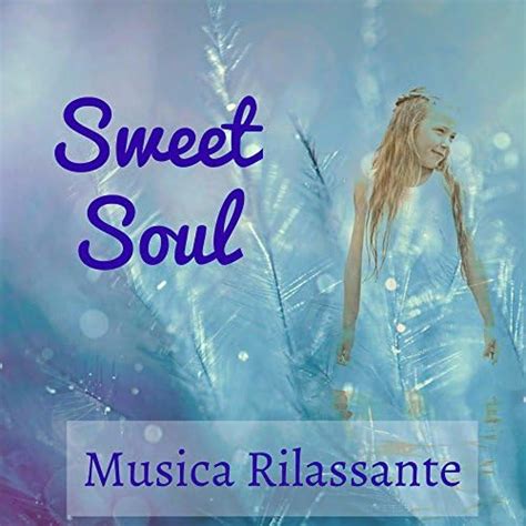 Amazon Sweet Soul Musica Rilassante Per Massaggi Benessere