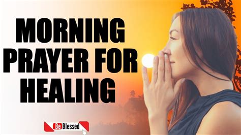 Prayer For Healing Be Blessed First Thing In The Morning Prayer