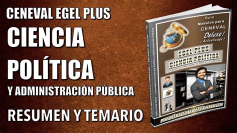 Temas CENEVAL EGEL PLUS CIENCIAS POLÍTICAS Y ADMINISTRACIÓN PÚBLICA