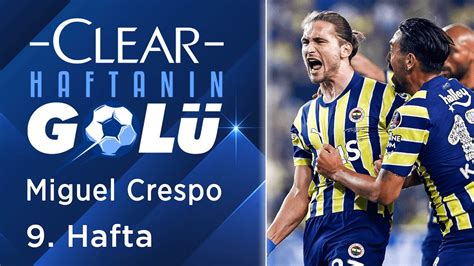 Clear Ile Haftan N En Yi Gol Miguel Crespo Youtube