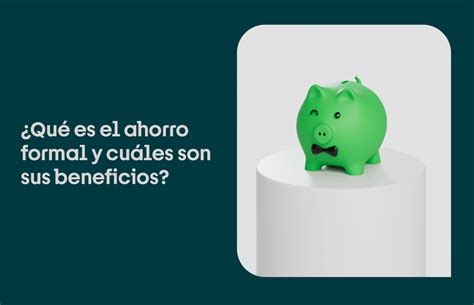 ¿qué Es El Ahorro Formal Y Cuáles Son Sus Beneficios Stori Card