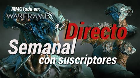 Warframe Directo Semanal Con Suscriptores Alertas Excepcionales De