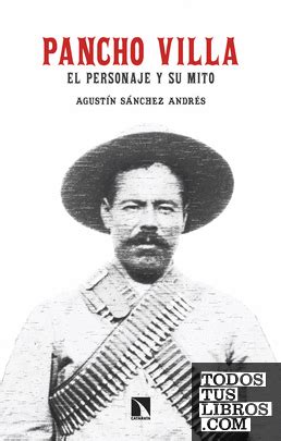 Pancho Villa El Personaje Y Su Mito de Sánchez Andrés Agustín 978 84