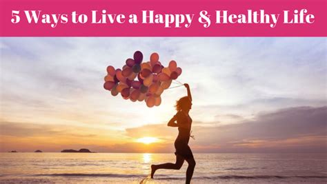 Top 5 Ways To Live A Happy Healthy Life In Your 50s And Beyond