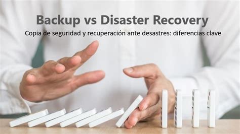 Copia De Seguridad Vs Recuperación Ante Desastres Backupos