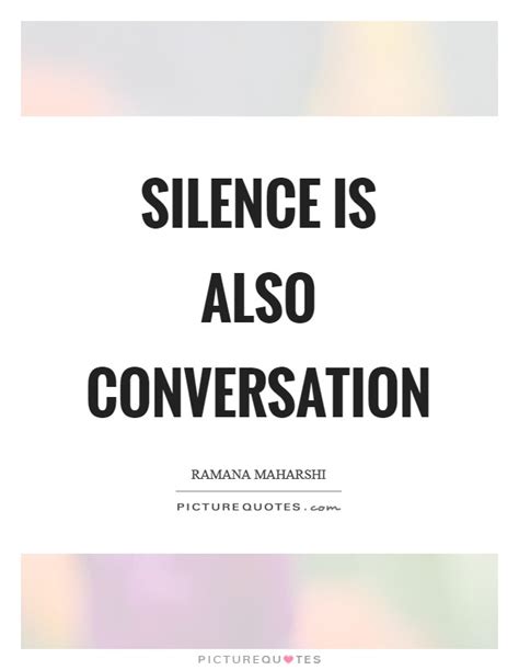 Silence is also conversation | Picture Quotes