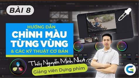 DAVINCI RESOLVE BÀI 8 CHỈNH MÀU TỪNG VÙNG NÂNG CAO VÀ CÁC KỸ THUẬT