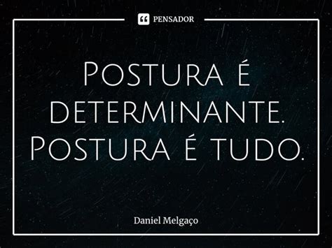 ⁠postura é Determinante Postura é Daniel Melgaço Pensador