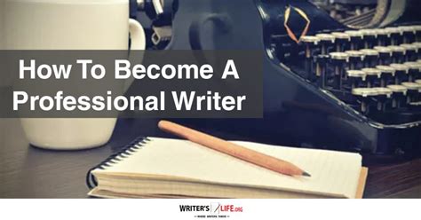 How To Become A Professional Writer Writer S Life Org Writer S Life Org